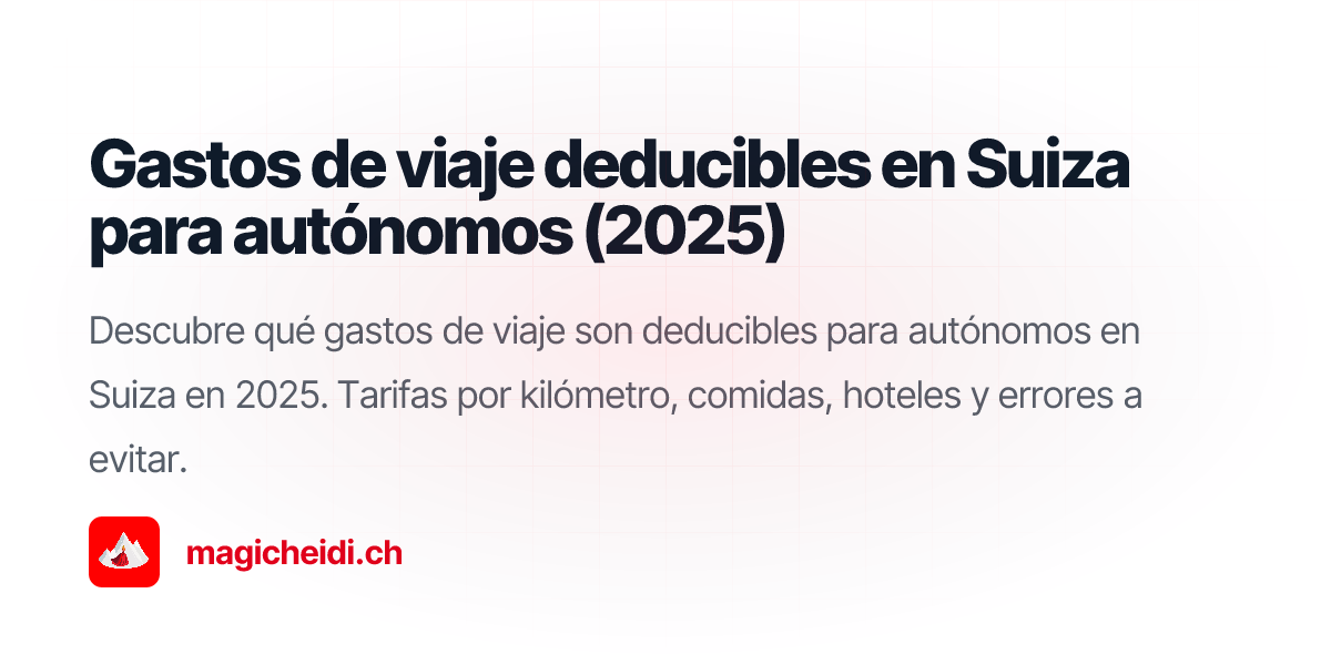 Gastos de viaje deducibles en Suiza para autónomos (2025)